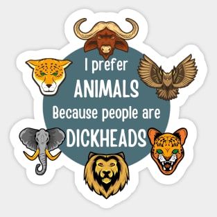 I prefer animals because people are dickheads Sticker